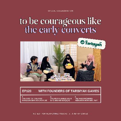 EP120: Learning from the Early Converts (with Tarbiyah Games) EP120: Learning from the Early Converts (with Tarbiyah Games)