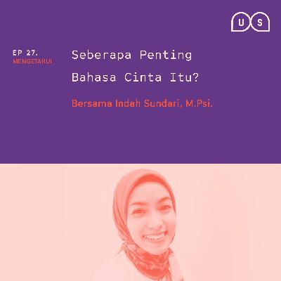 Ep 27 - "Seberapa Penting Bahasa Cinta Itu?" bersama Indah Sundari, M.Psi. Ep 27 - "Seberapa Penting Bahasa Cinta Itu?" bersama Indah Sundari, M.Psi.