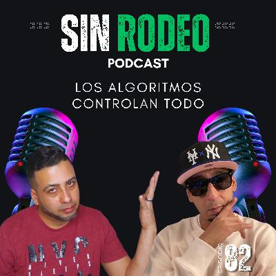 #82 Los Algoritmos Controlan Todo - Sin Rodeo Podcast Ft Mundo Tailon