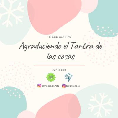 Día 13 de Gratitud: agradeciendo el Tantra de las cosas