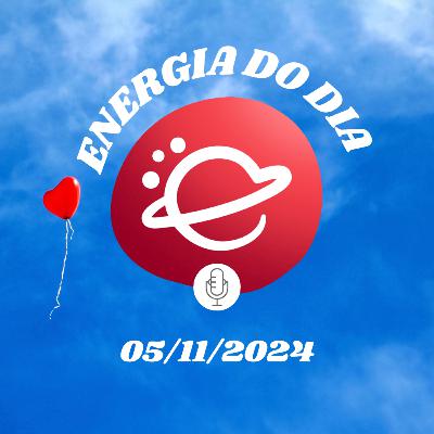 Energia do dia: 05 de Novembro de 2024