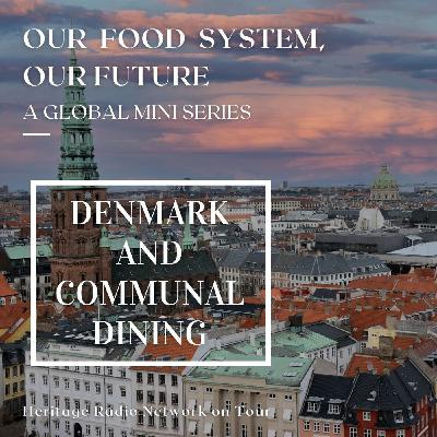 Our Food System, Our Future #2: Denmark & Communal Dining