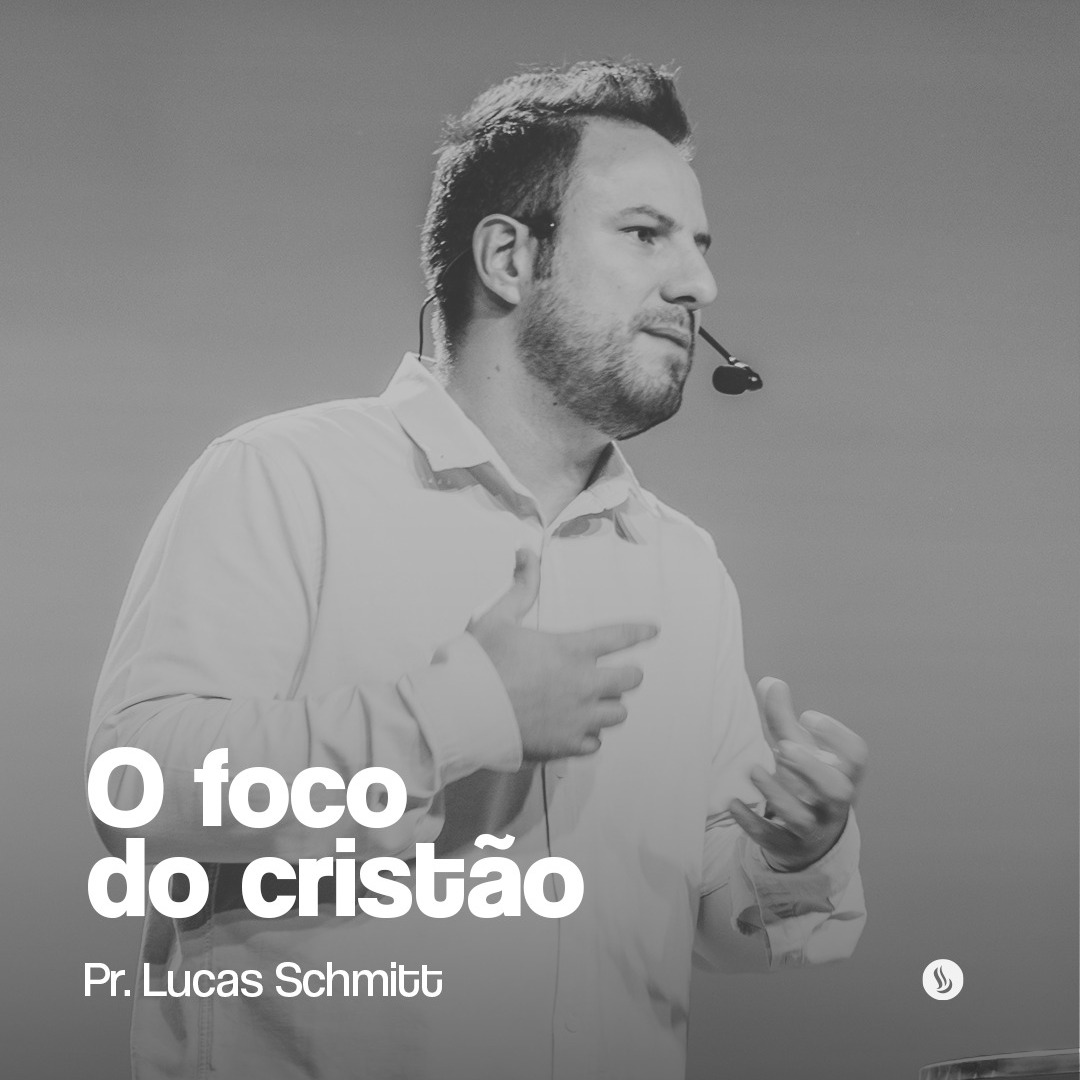 O foco do cristão | Pr. Lucas Schmitt