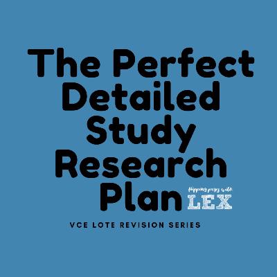 The Perfect Detailed Study Research Plan (VCE LOTE REVISION SERIES #1) The Perfect Detailed Study Research Plan (VCE LOTE REVISION SERIES #1)