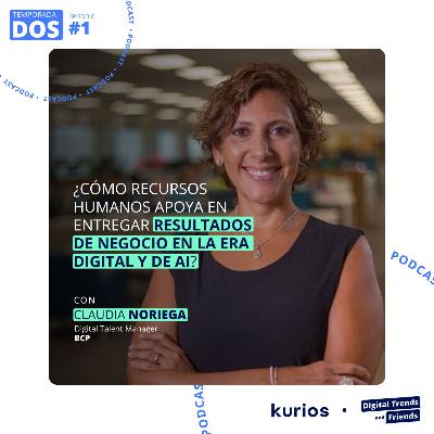 Temp. 2 - Ep. 1 ¿Cómo recursos humanos apoya en entregar resultados de negocio en la era digital y de AI? con Claudia Noriega, Digital Talent Manager en el BCP Temp. 2 - Ep. 1 ¿Cómo recursos humanos apoya en entregar resultados de negocio en la era digital y de AI? con Claudia Noriega, Digital Talent Manager en el BCP