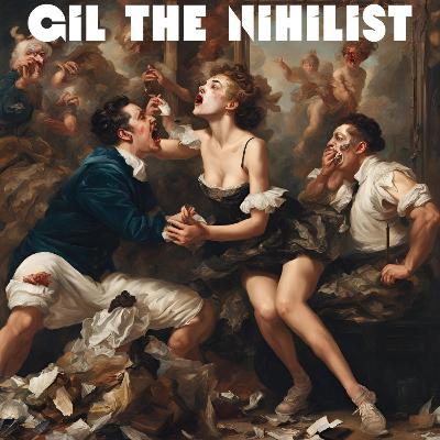 GIL THE NIHILIST a sitcom by Sean Kilpatrick GIL THE NIHILIST a sitcom by Sean Kilpatrick