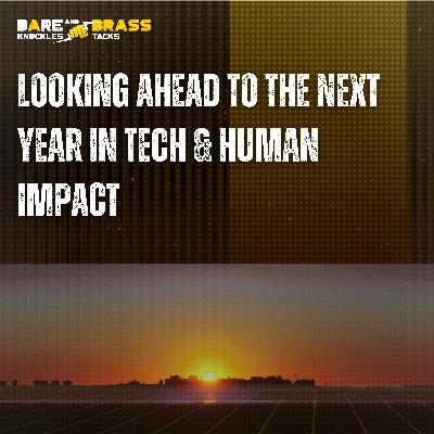 Looking ahead to the next year in tech and human impact Looking ahead to the next year in tech and human impact
