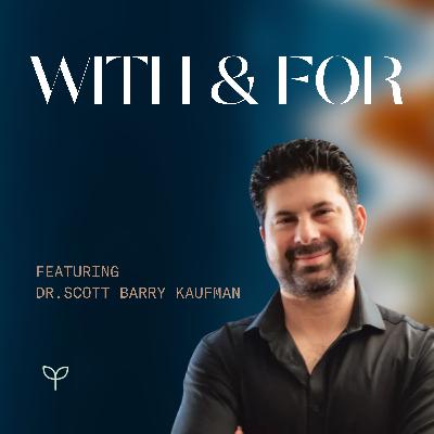 Self-Actualization and Living Your Potential, with Dr. Scott Barry Kaufman