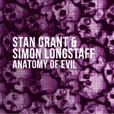 The Anatomy of Evil (2024) - Stan Grant & Simon Longstaff