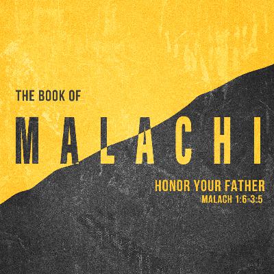 Honor Your Father (Mal. 1:6-3:5)
