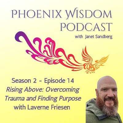 #59 - Rising Above: Overcoming Trauma and Finding Purpose with Laverne Friesen