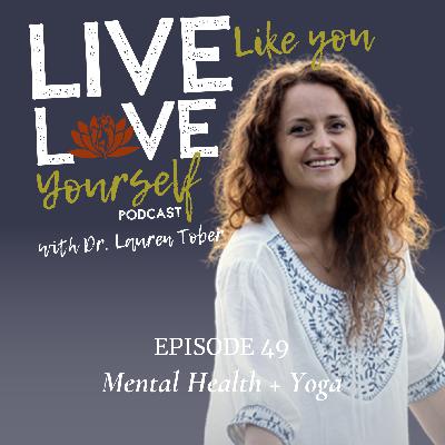 EP49 - Mental Health + Yoga with Dr. Lauren Tober
