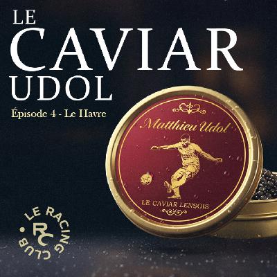 S2526E4 : Le caviar Udol - Le Havre S2526E4 : Le caviar Udol - Le Havre