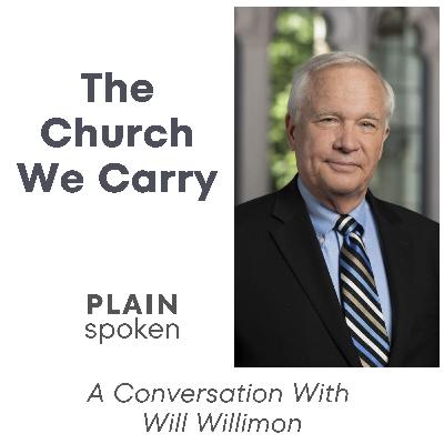 The Church We Carry - A Conversation with Will Willimon