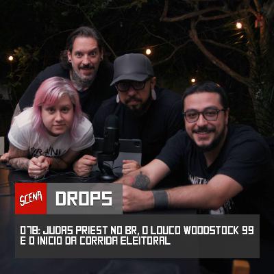 Drops 078 - Judas Priest no BR, o louco woodstock 99 e o inicio da corrida eleitoral
