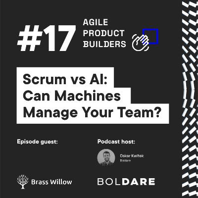 Scrum vs AI: Can Machines Manage Your Team? | Kate Hobler, Brasswillow | Agile Product Builders by Boldare Scrum vs AI: Can Machines Manage Your Team? | Kate Hobler, Brasswillow | Agile Product Builders by Boldare