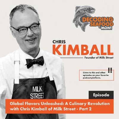 Global Flavors Unleashed: A Culinary Revolution with Chris Kimball of Milk Street - Part 2