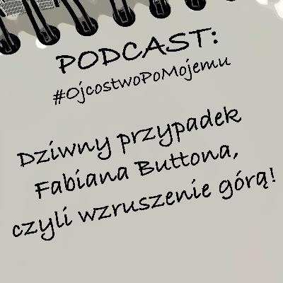OPM_07 - Dziwny przypadek Fabiana Buttona, czyli wzruszenie górą!