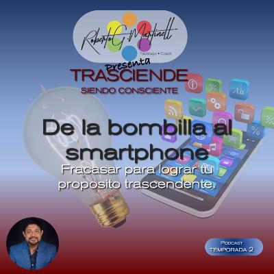 De la bombilla al Smartphone — Fracasar para lograr tu propósito trascendente.