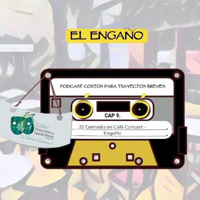 9. Veintidós Comedia en Café Concert, Los mil rostros del engaño. Podcast Cortos Para Trayectos Breves