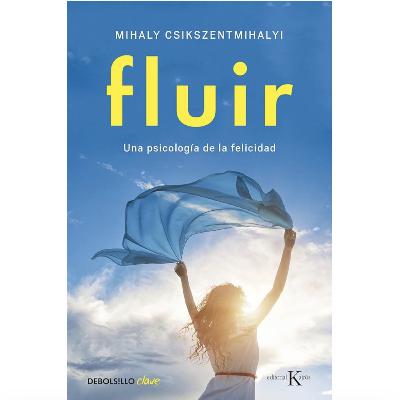 Mihaly Csikszentmihalyi - Fluir (Flow) Una Psicología de la Felicidad