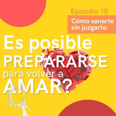 ES POSIBLE PREPARARNOS PARA VOLVER A AMAR? | EP.15
