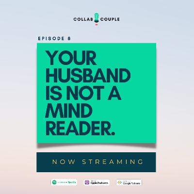 E8 - Your Husband Is Not A Mind Reader