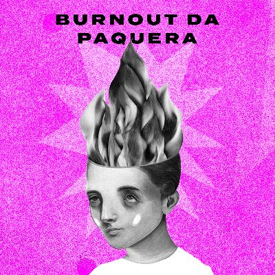 Burnout da Paquera com Martchela do Lambisgoia Cast - Controle Y