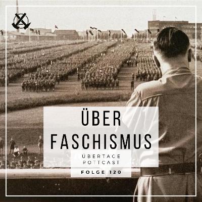 Folge 120: über Faschismus