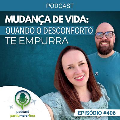 Mudanças de vida: quando o desconforto te empurra - Episódio - 406