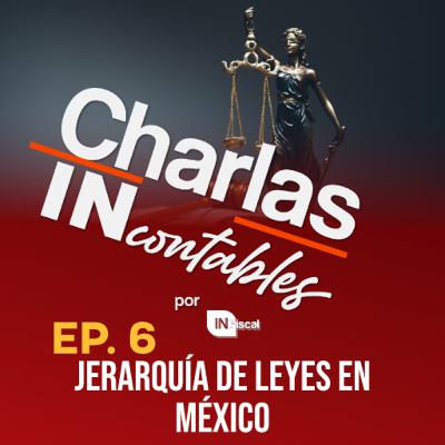 Ep. 6 Jerarquía de leyes en México Ep. 6 Jerarquía de leyes en México