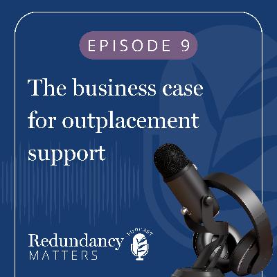 Season 1 - Episode 9 The business case for outplacement support