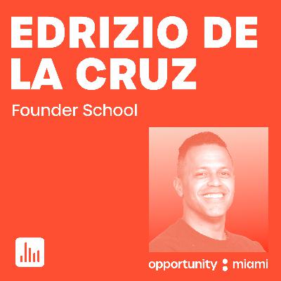 Episode 47: Making More Unicorns in Miami with The Founder School