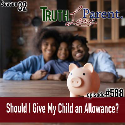 Episode 588: TLP 588: Should I Give My Child an Allowance?