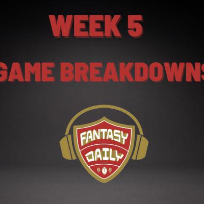 Fantasy Daily- Episode 27 Week 5 game breakdowns