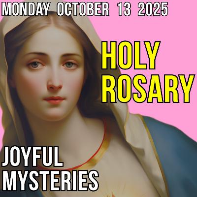 TODAY'S HOLY ROSARY for MONDAY, OCTOBER 13, 2025