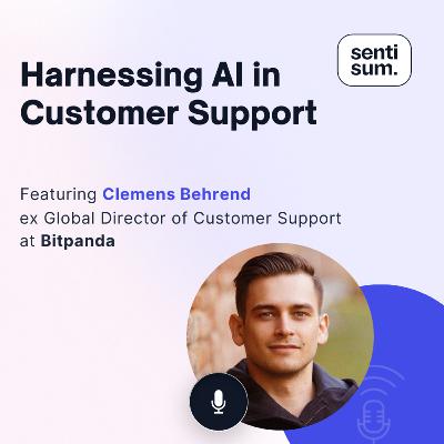 Ep. 43: Harnessing AI in customer support [Feat. Clemens Behrend, ex-Global Director of Customer Support at Bitpanda]