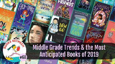 MG Trends & the Most Anticipated Books of 2019: Books Between, Episode 68