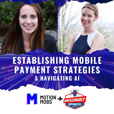 Establishing Mobile Payment Strategies & Navigating AI with Motion Mobs' Taylor Peake & Emily Hart Establishing Mobile Payment Strategies & Navigating AI with Motion Mobs' Taylor Peake & Emily Hart