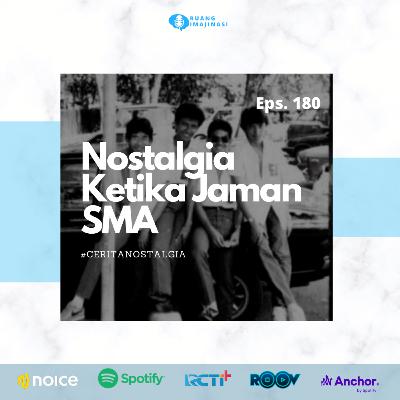 Eps. 180: #CERITANOSTALGIA Nostalgia Ketika Jaman SMA