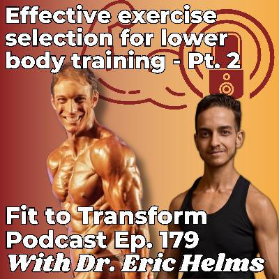 Effective exercise selection for lower body training - With Dr. Eric Helms - Pt. 2 - Ep. 179