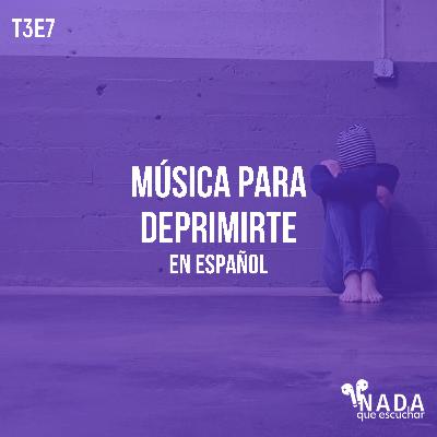 T3E7: Música Para Deprimirte (en Español) T3E7: Música Para Deprimirte (en Español)