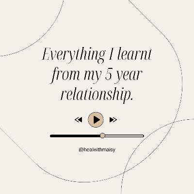 Everything I learnt from my 5 year relationship Everything I learnt from my 5 year relationship