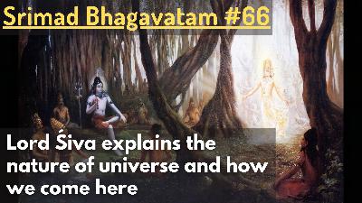 Lord Śiva explains the nature of universe and how we come here (Srimad Bhagavatam #66) Lord Śiva explains the nature of universe and how we come here (Srimad Bhagavatam #66)