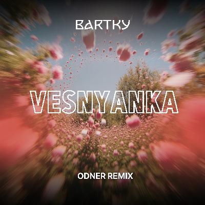 BARTKY - Vesnyanka (Odner Remix) [Radio Edit]