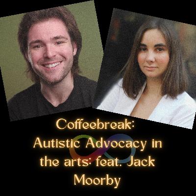 Coffeebreak: Autistic Advocacy in the arts: feat. Jack Moorby Coffeebreak: Autistic Advocacy in the arts: feat. Jack Moorby