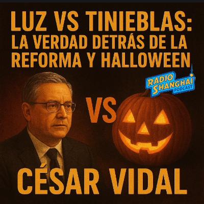 César Vidal LUZ vs TINIEBLAS 🔥🎃 RADIO SHANGHAI #602