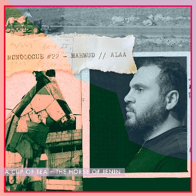 MONOLOGUE#22 | A Cup of Tea +  The Horse of Jenin