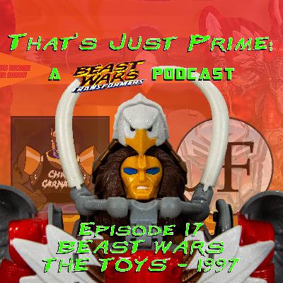 That's Just Prime: A Beast Wars Podcast - Episode 17 - Beast Wars: The Toys 1997