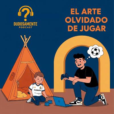 EP4 El arte olvidado de jugar